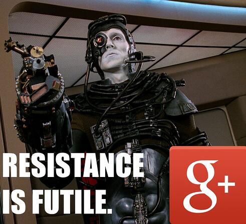 Google+ - Resistance is Futile