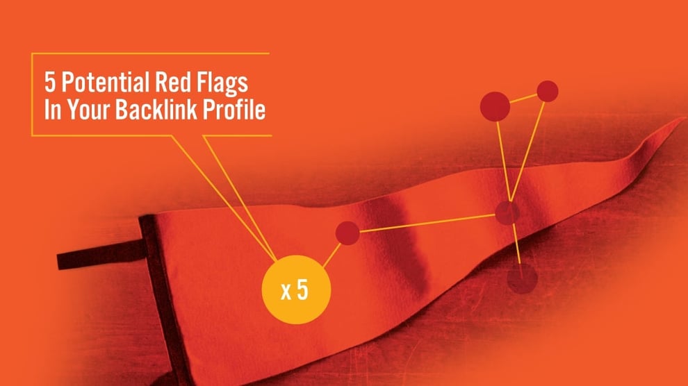 5 Potential Red Flags in Your Backlink Profile